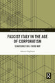 Book cover of: Fascist Italy in the Age of Corporatism. By: Alessio Gagliardi