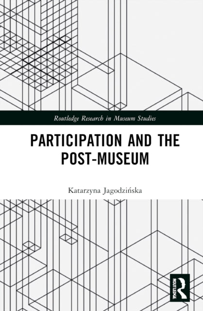 Book cover of: Participation and the Post-Museum. By: Katarzyna Jagodzińska