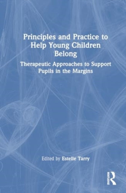 Book cover of: Principles and Practice to Help Young Children Belong. By: Estelle Tarry