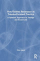 Book cover of: Nonviolent Resistance in Trauma-Focused Practice. By: Peter Jakob