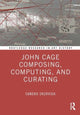 Book cover of: John Cage Composing, Computing, and Curating