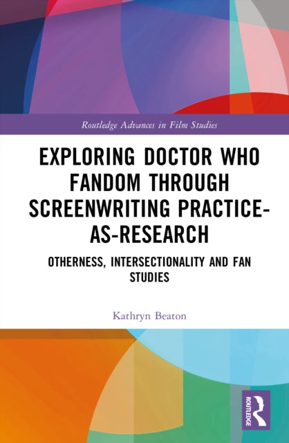 Book cover of: Exploring Doctor Who Fandom Through Screenwriting Practice-As-Research