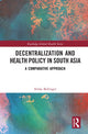 Book cover of: Decentralization and Health Policy in South Asia. By: Nisha Bellinger