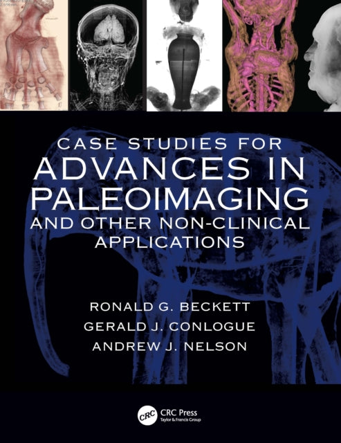 Book cover of: Case Studies for Advances in Paleoimaging and Other Non-Clinical Applications. By: Ronald G. Beckett