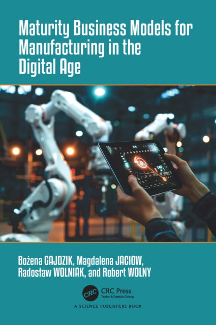 Book cover of: Maturity Business Models for Manufacturing in the Digital Age. By: Bożena Gajdzik