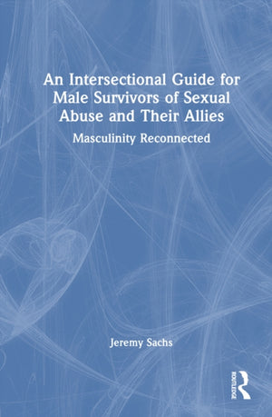 An Intersectional Guide for Male Survivors of Sexual Abuse and Their Allies
