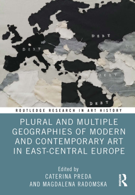 Book cover of: Plural and Multiple Geographies of Modern and Contemporary Art in East-Central Europe. By: Caterina Preda