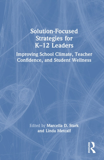 Book cover of: Solution-Focused Strategies for K–12 Leaders. By: Marcella D. Stark