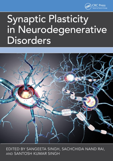 Book cover of: Synaptic Plasticity in Neurodegenerative Disorders. By: Sangeeta Singh