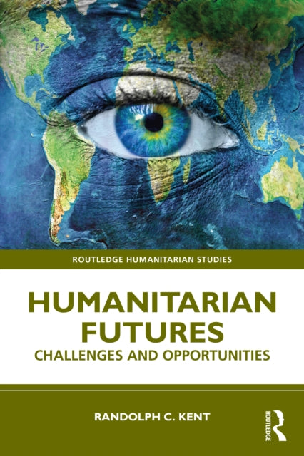 Book cover of: Humanitarian Futures. By: R. C. Kent