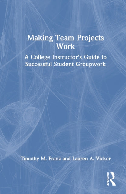 Book cover of: Making Team Projects Work. By: Timothy M. Franz