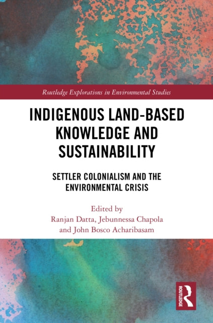 Book cover of: Indigenous Land-Based Knowledge and Sustainability. By: Ranjan Datta