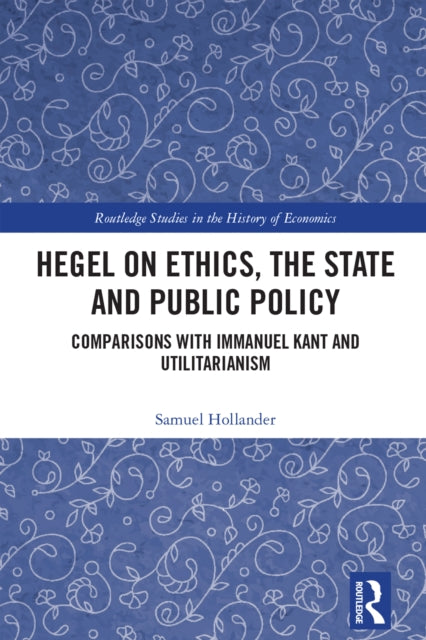 Book cover of: Hegel on Ethics, the State and Public Policy. By: Samuel Hollander