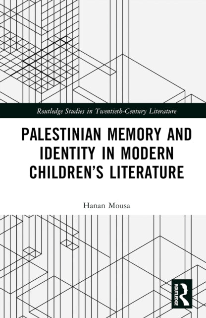 Book cover of: Palestinian Memory and Identity in Modern Children’s Literature. By: Hanan Mousa