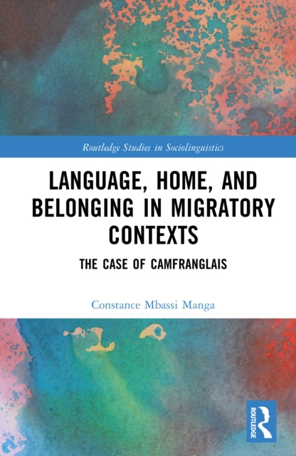 Book cover of: Language, Home, and Belonging in Migratory Contexts. By: Constance Mbassi Manga