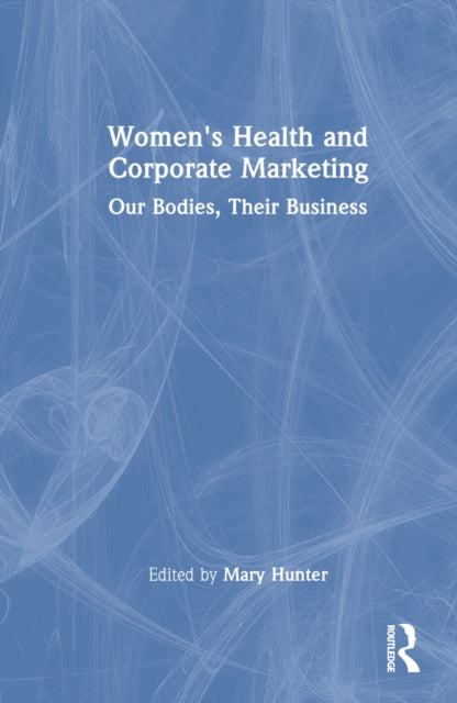 Book cover of: Women's Health and Corporate Marketing. By: Mary Hunter