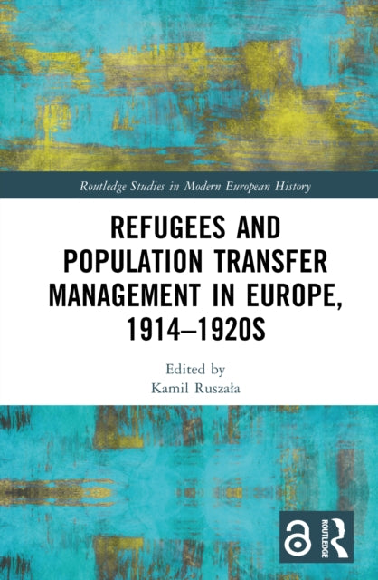 Book cover of: Refugees and Population Transfer Management in Europe, 1914–1920s. By: Kamil Ruszaa