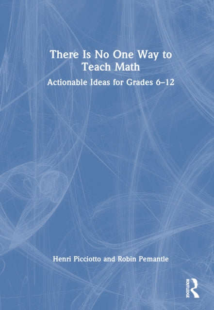 Book cover of: There Is No One Way to Teach Math. By: Henri Picciotto