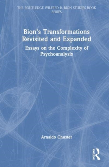 Book cover of: Bion's Transformations Revisited and Expanded. By: Arnaldo Chuster