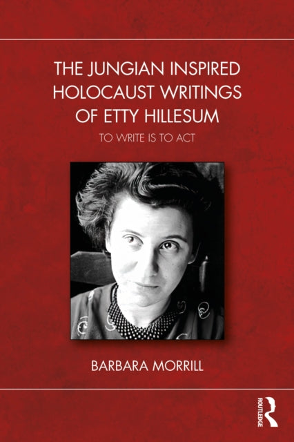 Book cover of: Jungian Inspired Holocaust Writings of Etty Hillesum. By: Barbara Morrill
