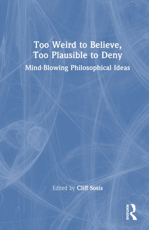 Too Weird to Believe, Too Plausible to Deny