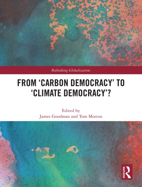 Book cover of: From ‘Carbon Democracy’ to ‘Climate Democracy’?. By: James Goodman