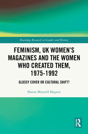 Feminism, UK Women’s Magazines and the Women who Created Them, 1975-1992