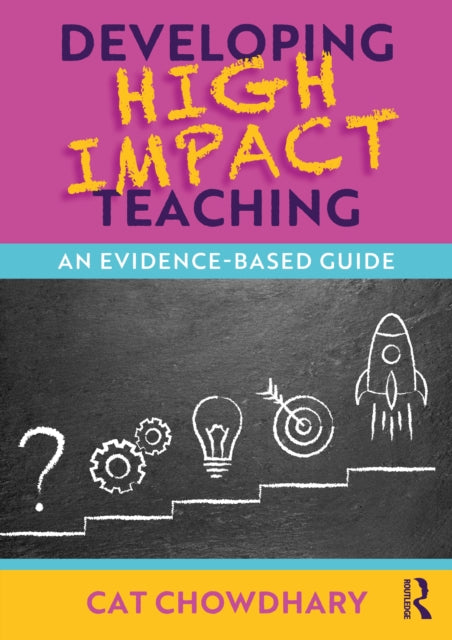 Book cover of: Developing High Impact Teaching: An Evidence-Based Guide. By: Cat Chowdhary