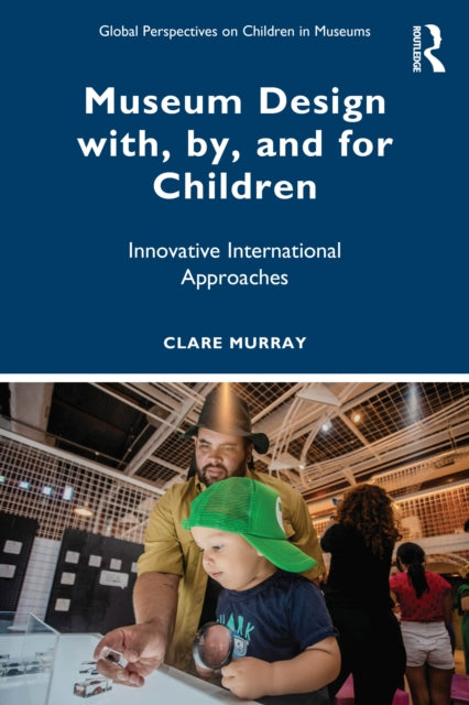 Book cover of: Museum Design with, by, and for Children