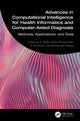 Book cover of: Advances in Computational Intelligence for Health Informatics and Computer-Aided Diagnosis. By: A. Malini
