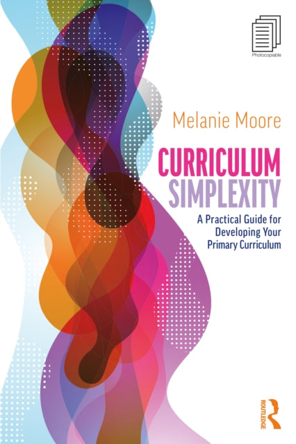 Book cover of: Curriculum Simplexity: A Practical Guide for Developing Your Primary Curriculum