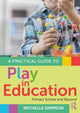 Book cover of: Practical Guide to Play in Education. By: Michelle Simpson