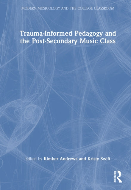 Book cover of: Trauma-Informed Pedagogy and the Post-Secondary Music Class