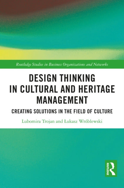 Book cover of: Design Thinking in Cultural and Heritage Management. By: Lubomira Trojan