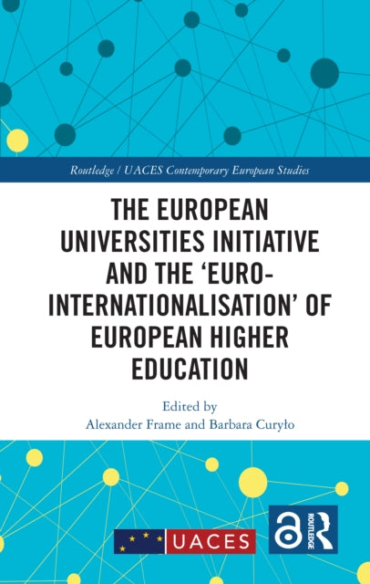 Book cover of: European Universities Initiative and the ‘Euro-internationalisation’ of European Higher Education. By: Alexander Frame