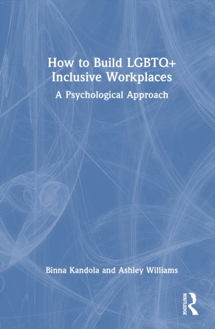 Book cover of: How to Build LGBTQ+ Inclusive Workplaces. By: Binna Kandola