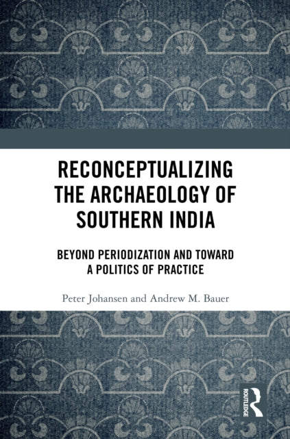 Reconceptualizing the Archaeology of Southern India