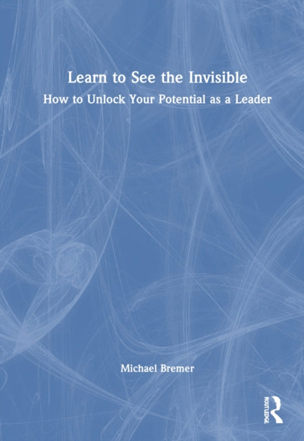Book cover of: Learn to See the Invisible. By: Michael Bremer