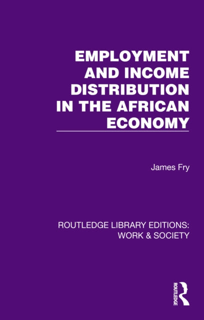 Book cover of: Employment and Income Distribution in the African Economy. By: James Fry