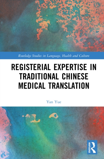 Book cover of: Registerial Expertise in Traditional Chinese Medical Translation. By: Yan Yue