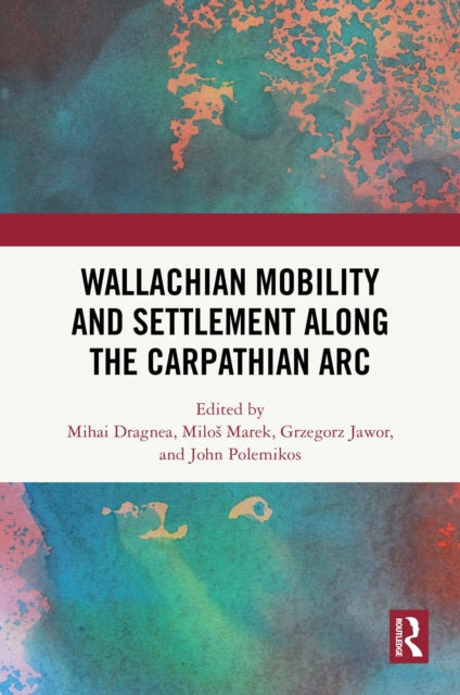 Book cover of: Wallachian Mobility and Settlement along the Carpathian Arc. By: Mihai Dragnea