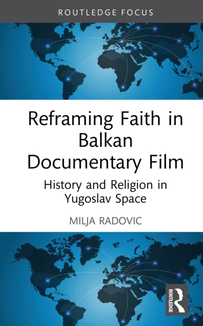Book cover of: Reframing Faith in Balkan Documentary Film