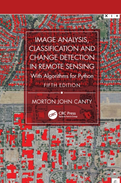 Book cover of: Image Analysis, Classification and Change Detection in Remote Sensing. By: Morton John Canty