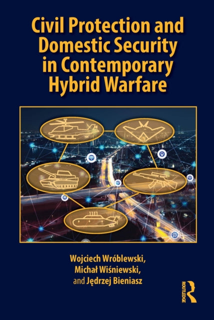 Civil Protection and Domestic Security in Contemporary Hybrid Warfare