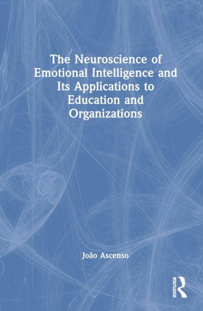 Book cover of: Neuroscience of Emotional Intelligence and Its Applications to Education and Organizations. By: João Ascenso
