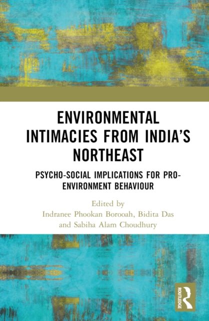 Book cover of: Environmental Intimacies from India’s North East. By: Indranee Phookan Borooah