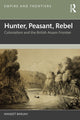 Book cover of: Hunter, Peasant, Rebel. By: Manjeet Baruah