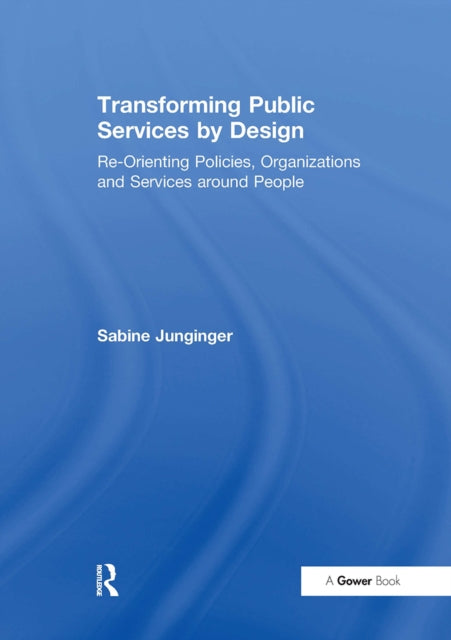 Book cover of: Transforming Public Services by Design. By: Sabine Junginger