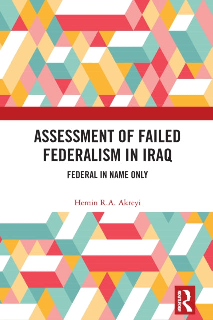 Book cover of: Assessment of Failed Federalism in Iraq. By: Hemin R. A. Akreyi