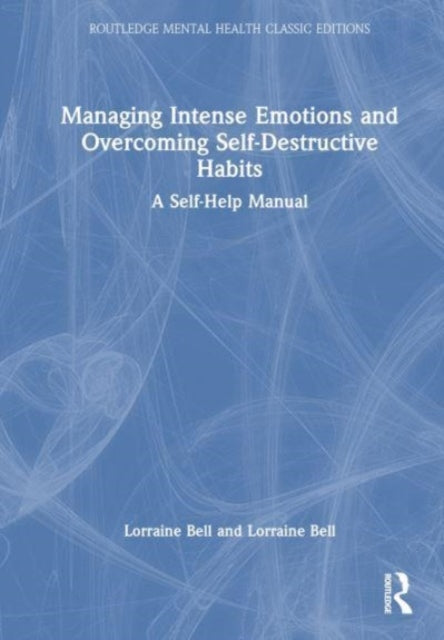 Book cover of: Managing Intense Emotions and Overcoming Self-Destructive Habits. By: Lorraine Bell